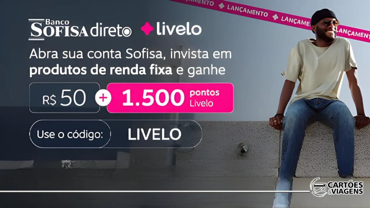 Promoção Livelo e Sofisa: ganhe R$50 de bônus e 1.500 pontos Livelo ao investir em Renda Fixa!